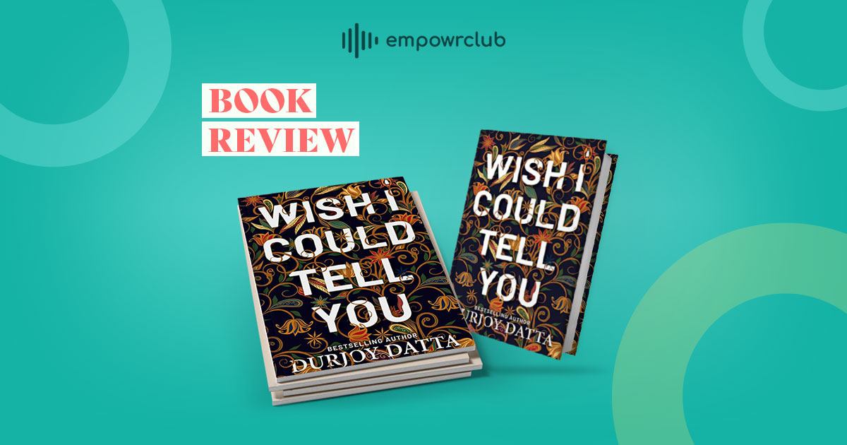 Read more about the article Book review of Wish I could tell you (Book byDurjoy Datta) by Jamila Neemuchwala 